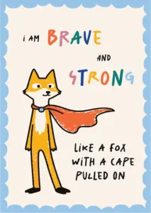 Illustrated affirmation card: I am brave and strong, like a fox with a cape pulled on. Design by Inversit