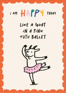 Illustrated affirmation card: I am happy today, like a goat in a pink tutu ballet. Design by Inversit